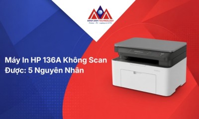 Máy In HP 136A Không Scan Được: 5 Nguyên Nhân