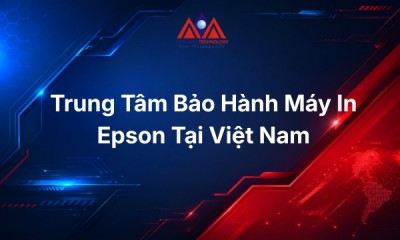 Trung Tâm Bảo Hành Máy In Epson Tại Việt Nam