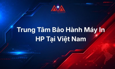 Trung Tâm Bảo Hành Máy In HP Tại Việt Nam