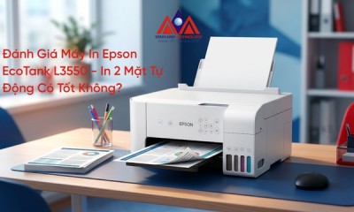 Đánh Giá Máy In Epson EcoTank L3550: In 2 Mặt Tự Động Có Tốt Không?