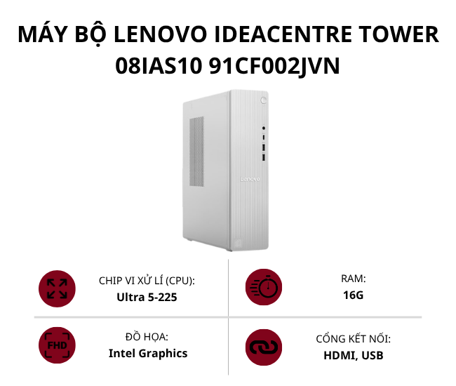 Máy bộ Lenovo IdeaCentre Tower 08IAS10 91CF002JVN (Ultra 5-225/ Ram 16GB/ SSD 512GB/ Win 11 Home/ Xám Bạc/ 1Y)