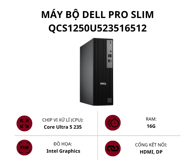 Máy bộ Dell Pro Slim QCS1250U523516512 (Core Ultra 5 235/ Ram 16GB/ SSD 512GB/ Intel Graphics/ Win 11 Home)