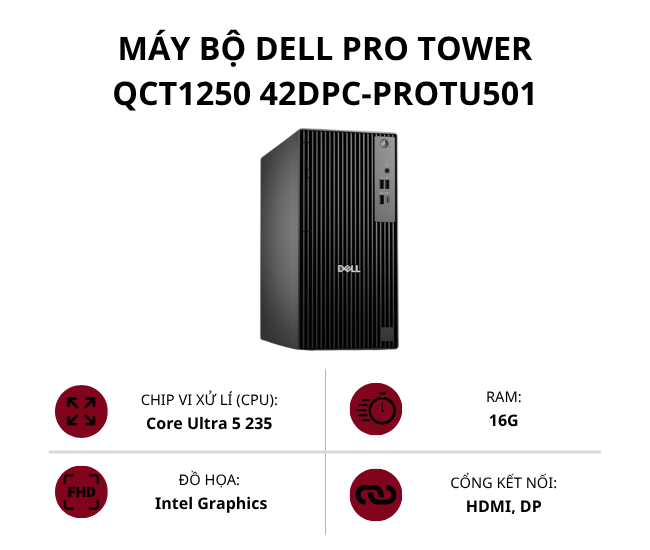 Máy bộ Dell Pro Tower QCT1250 42DPC-ProTU501 (Core Ultra 5 235/ Ram 16GB/ SSD 512GB/ Intel Graphics/ Win 11 Home)