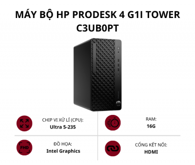 Máy bộ HP ProDesk 4 G1i Tower C3UB0PT (Ultra 5-235/ Ram 16GB/ SSD 512GB/ Win 11 Home/ Đen/ 1Y)