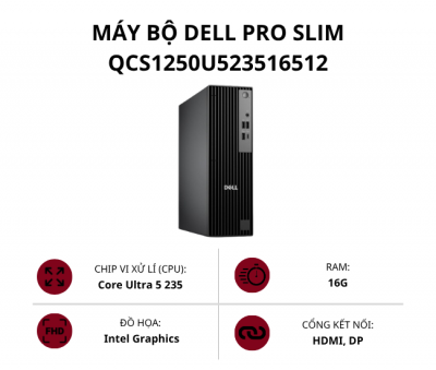 Máy bộ Dell Pro Slim QCS1250 01DBQCS1250.235.25 (Core Ultra 5 235/ Ram 16GB/ SSD 512GB/ Intel Graphics/ Win 11 Home)